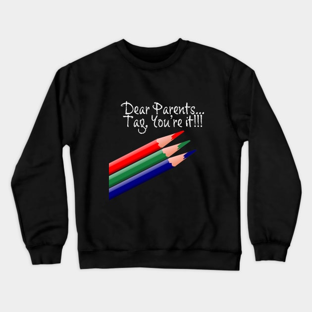 Dear Parents, Tag You're It Love Teacher Funny Gift Crewneck Sweatshirt by McNutt